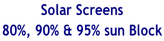 Solar Screens 80%, 90% & 95% sun Block